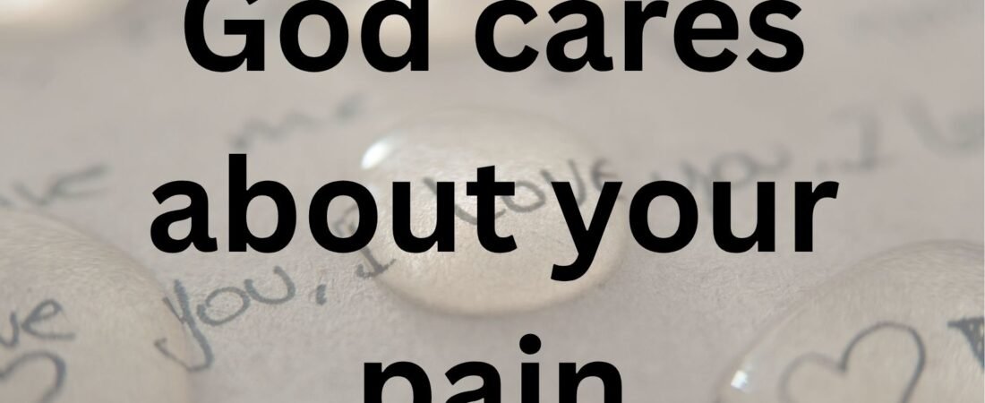 Does God care about my pain?